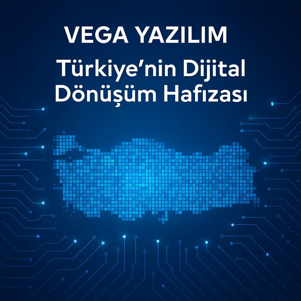 Vega Yazılım: Türkiye'nin Dijital Dönüşüm Hafızası
